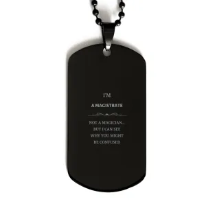 Badass Magistrate Gifts, I'm Magistrate not a magician, Sarcastic Black Dog Tag for Magistrate Birthday Christmas for  Men, Women, Friends, Coworkers